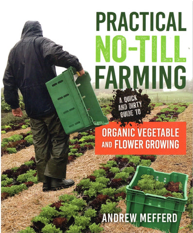 Practical No-Till Farming: Organic Vegetable and Flower Growing