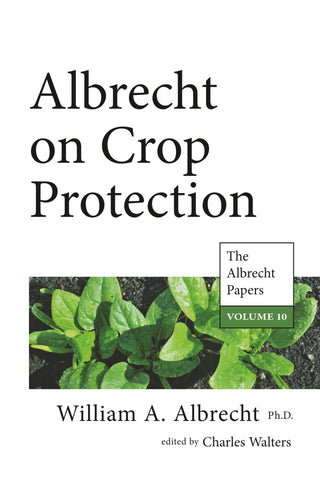 Albrecht on Crop Protection: The Albrecht Papers, Volume 10