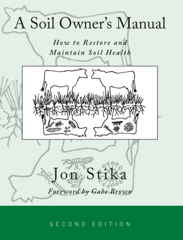 A Soil Owner’s Manual, 2nd edition: How to Maintain and Restore Soil and Health