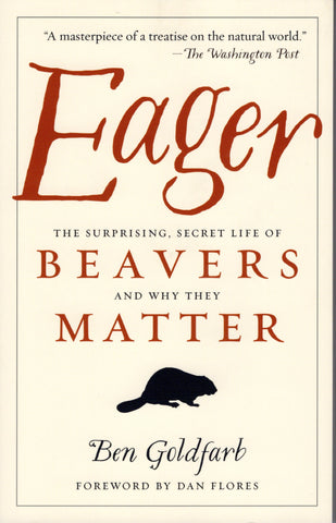 Eager: The Surprising, Secret Life of Beavers and Why They Matter front cover