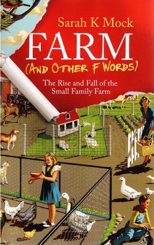 Farm (And Other F Words): The Rise and Fall of the Small Family Farm