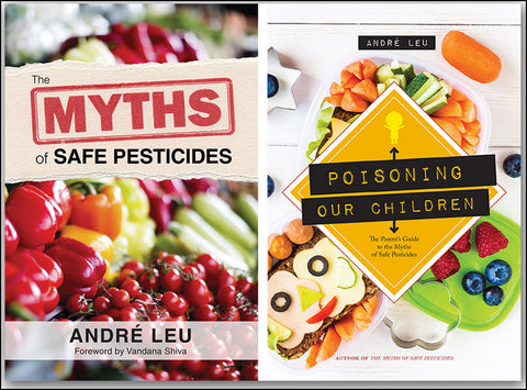 The André Leu Collection: The Myths of Safe Pesticides, Poisoning Our Children, and Growing Life